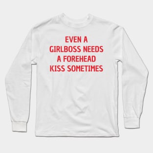 even a girlboss needs a forehead kiss sometimes Long Sleeve T-Shirt